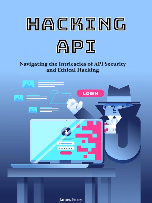 Title details for Hacking API by James Ferry - Available